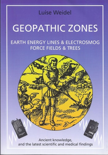 Luise Weidel Radiation Fields: Natural & Manmade Sources of Electro-Magnetic Frequencies (EMF) - GEOPATHIC ZONES : Earth Energy Lines and Electrosmog Force Fields and Trees.