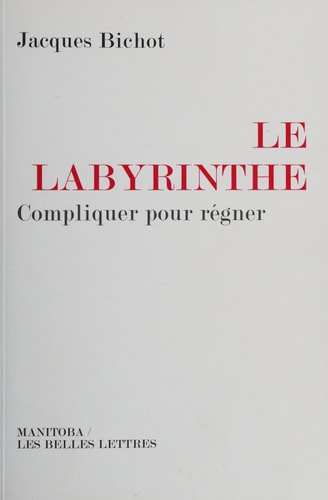 Le Labyrinthe : Compliquer pour régner