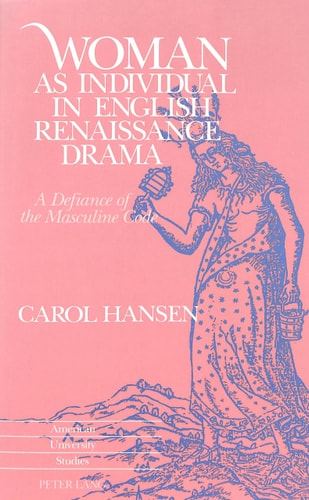 Woman as Individual in English Renaissance Drama: A Defiance of Masculine Code