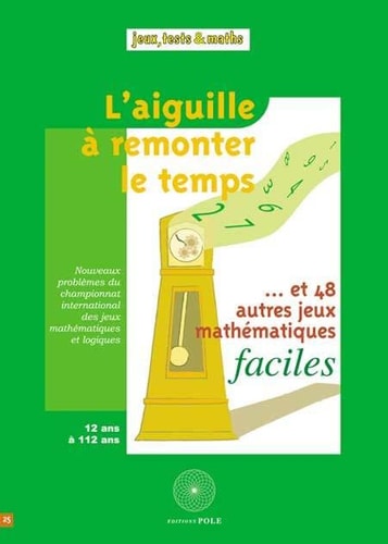 L’aiguille à remonter le temps et 48 autres jeux mathématiques faciles