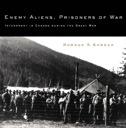 Enemy Aliens, Prisoners of War: Internment in Canada during the Great War