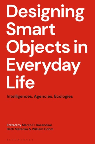 DESIGNING SMART OBJECTS IN EVERYDAY LIFE: Intelligences, Agencies, Ecologies