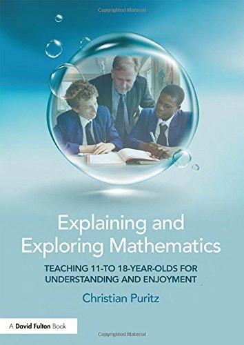 Explaining and Exploring Mathematics: Teaching 11- to 18-year-olds  for understanding and enjoyment