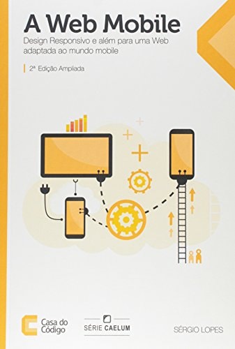 A Web Mobile: Programe para um mundo de muitos dispositivos