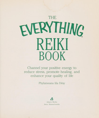 The Everything Reiki Book: Channel Your Positive Energy to Reduce Stress, Promote Healing, and Enhance Your Quality of Life