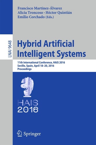 Hybrid Artificial Intelligent Systems: 11th International Conference, HAIS 2016, Seville, Spain, April 18-20, 2016, Proceedings
