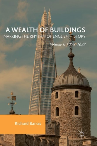 A Wealth of Buildings: Marking the Rhythm of English History: Volume I: 1066–1688
