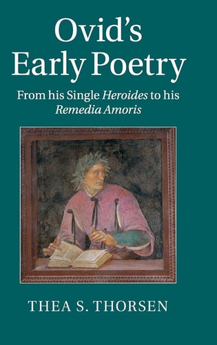Ovid's early poetry : from his single Heroides to his Remedia amoris