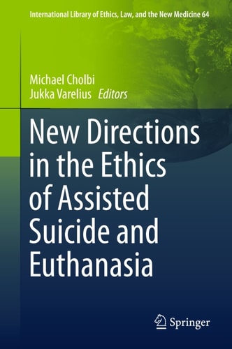 New Directions in the Ethics of Assisted Suicide and Euthanasia