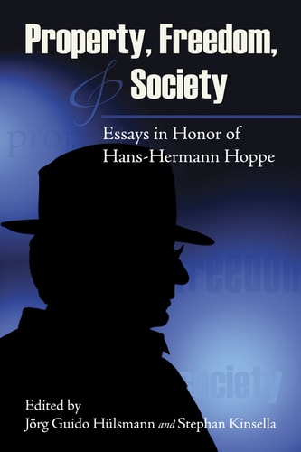 Property, freedom, & society : essays in honor of Hans-Hermann Hoppe