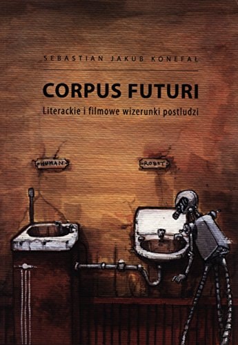 Corpus futuri. Literackie i filmowe wizerunki postludzi