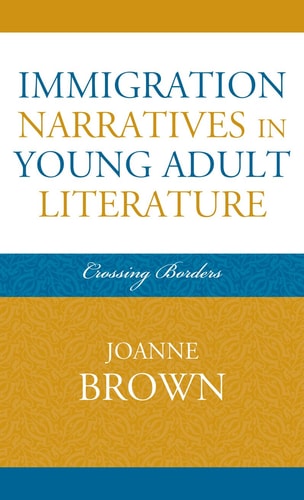 Immigration Narratives in Young Adult Literature: Crossing Borders