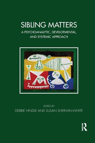 Sibling Matters: A Psychoanalytic, Developmental, and Systemic Approach