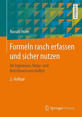 Formeln rasch erfassen und sicher nutzen - Für Ingenieure, Natur- und Betriebswissenschaftler