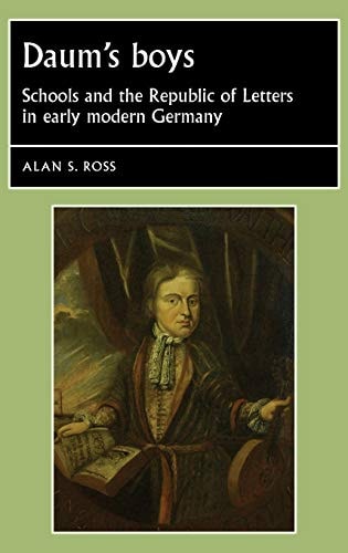 Daum's boys: Schools and the Republic of Letters in early modern Germany
