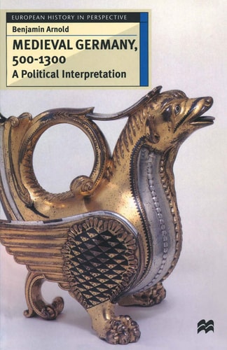 Medieval Germany 500–1300: A Political Interpretation