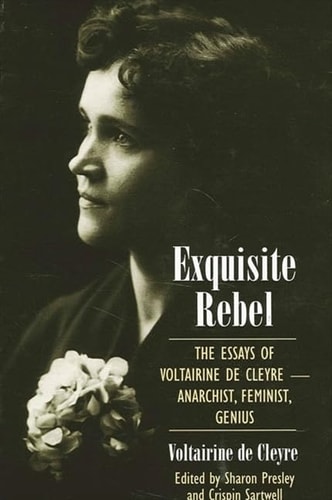 Exquisite rebel : the essays of Voltairine de Cleyre : feminist, anarchist, genius