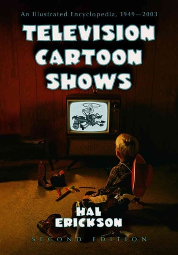 Television Cartoon Shows: An Illustrated Encyclopedia, 1949 Through 2003(2 Volume Set)