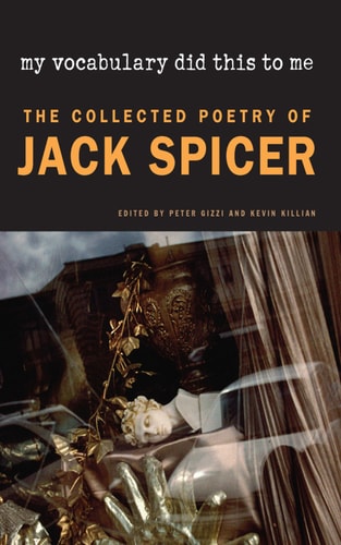 My vocabulary did this to me : the collected poetry of Jack Spicer