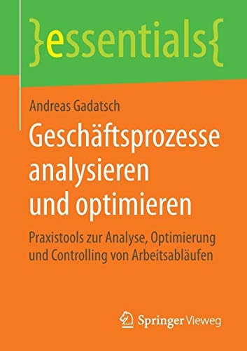 Geschäftsprozesse analysieren und optimieren: Praxistools zur Analyse, Optimierung und Controlling von Arbeitsabläufen
