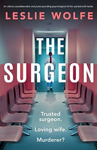 The Surgeon An Utterly Unputdownable and Pulse-pounding Psychological Thriller Packed with Twists