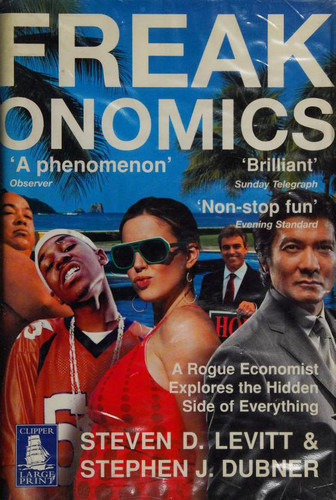 Freakonomics: A Rogue Economist Explores the Hidden Side of Everything