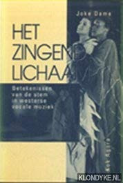 Het zingend lichaam betekenissen van de stem in westerse vocale muziek - Joke Dame