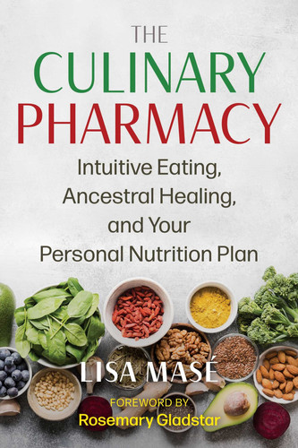 The Culinary Pharmacy Intuitive Eating, Ancestral Healing, and Your Personal Nutrition Plan