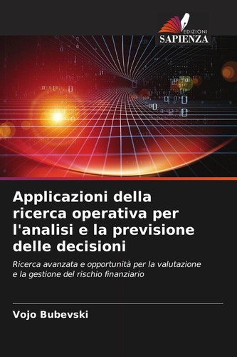 Applicazioni della ricerca operativa per l'analisi e la previsione delle decisioni: Ricerca avanzata e opportunità per la valutazione e la gestione del rischio finanziario