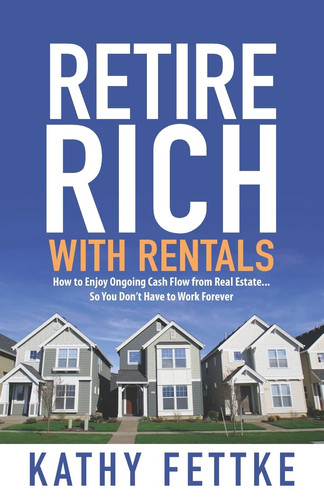 Retire Rich with Rentals How to Enjoy Ongoing Cash Flow From Real Estate...So You Don't Have to Work Forever