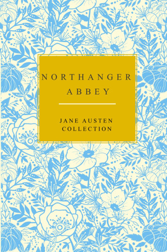 Northanger Abbey: Jane Austen Collection