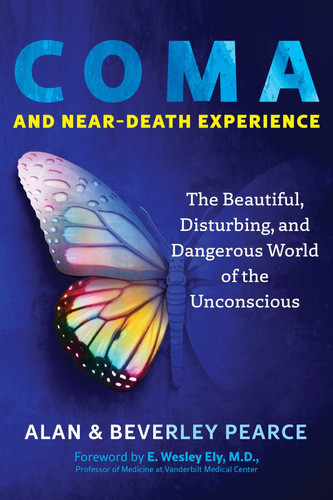 Coma and Near-Death Experience The Beautiful, Disturbing, and Dangerous World of the Unconscious