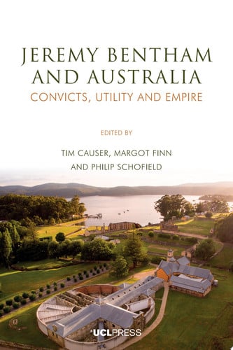Jeremy Bentham and Australia Convicts, utility and empire - Philip Schofield, Tim Causer, Margot Finn
