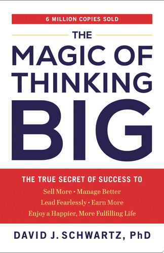 The Magic of Thinking Big The True Secret of Success