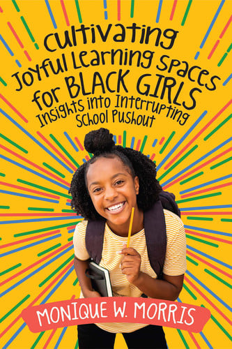 Cultivating Joyful Learning Spaces for Black Girls Insights Into Interrupting School Pushout - Book by Monique Couvson