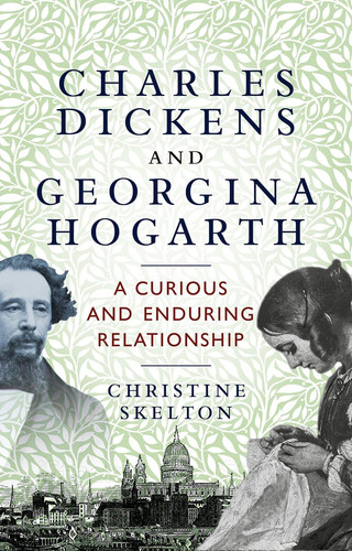 Charles Dickens and Georgina Hogarth A Curious and Enduring Relationship