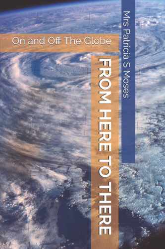 FROM HERE TO THERE: On and Off The Globe