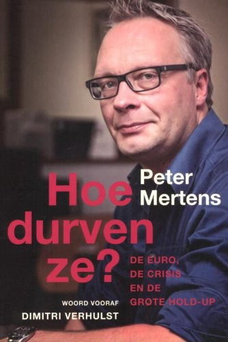 Hoe durven ze? de euro, de crisis en de grote hold-up - Peter Mertens
