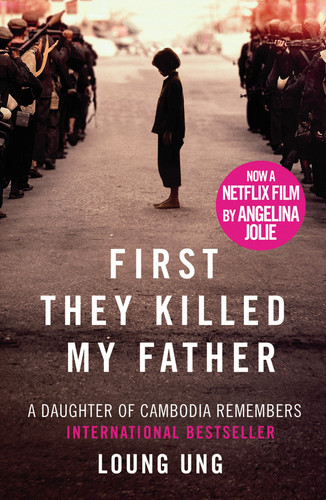 First They Killed My Father A Daughter of Cambodia Remembers