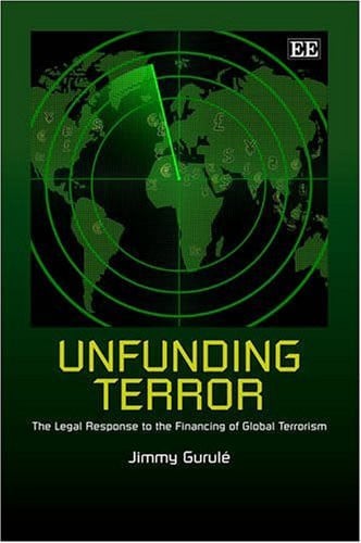 Unfunding Terror The Legal Response to the Financing of Global Terrorism