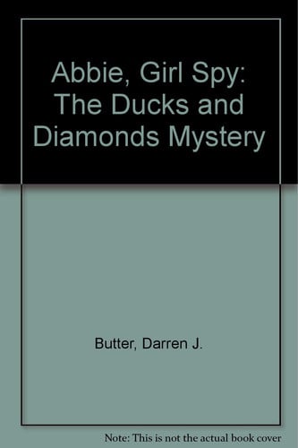 Cover of Abbie, Girl Spy - The Ducks and Diamonds Mystery