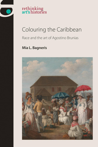 Colouring the Caribbean Race and the Art of Agostino Brunias