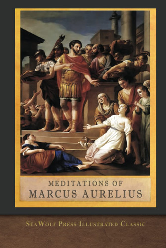 Meditations of Marcus Aurelius The Complete Unabridged Illustrated Edition