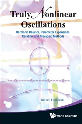 Truly Nonlinear Oscillations Harmonic Balance, Parameter Expansions, Iteration, and Averaging Methods