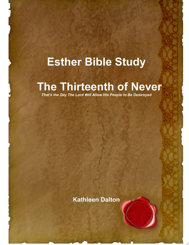 Esther Bible Study The Thirteenth of Never That's the Day The Lord Will Allow His People to Be Destroyed