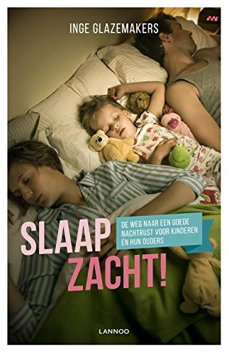 Slaap zacht! de weg naar een goede nachtrust voor kinderen én hun ouders