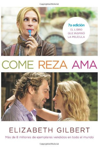 Come, Reza, Ama El Viaje de una Mujer Por Italia, India E Indonesia en Busca del Equilibrio Entre Cuerpo y Espiritu