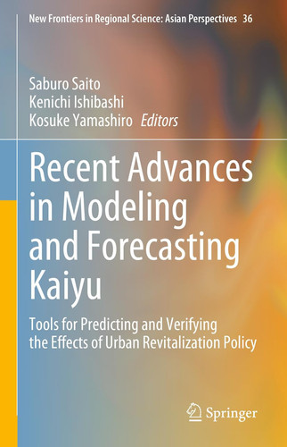 Recent Advances in Modeling and Forecasting Kaiyu Tools for Predicting and Verifying the Effects of Urban Revitalization Policy