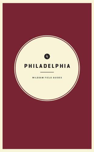 Wildsam Field Guides: Philadelphia