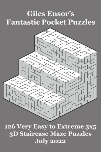 Giles Ensor's Fantastic Pocket Puzzles - 126 Very Easy to Extreme 3x5 3D Staircase Maze Puzzles - July 2022